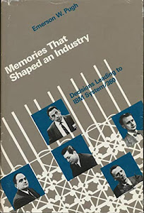 Memories that Shaped an Industry: Decisions Leading to IBM System/360 (History of Computing)