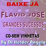 FLAVIO JOSE GRANDES SUCESSOS CD SEM VINHETAS BY DJ HELDER ANGELO