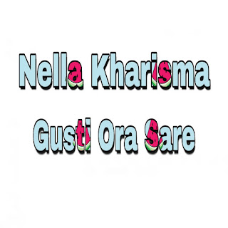 Lirik Dan Kunci Gitar Nella Kharisma Gusti Ora Sare Gudang Chord Gudang Chord
