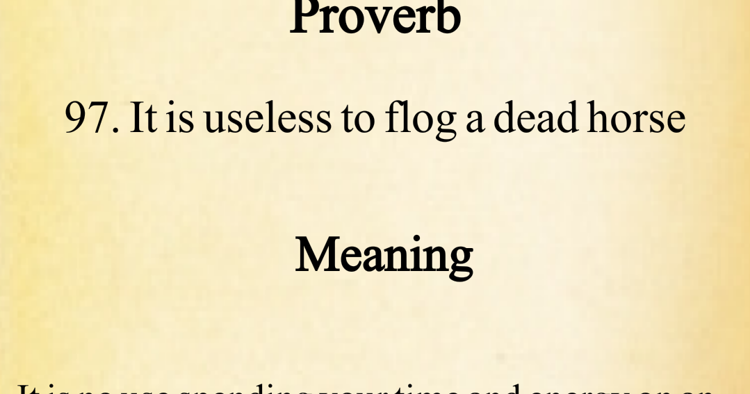 DIL KI DUNYA it is useless to flog a dead horse English, PROVERBS