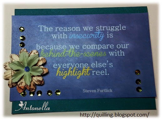 Free Printable - The reason we struggle with insecurity is because we compare our behind-the-scenes with everyone else's highlight reel. From Antonella at www.quilling.blogspot.com