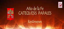 CATEQUESIS PAPALES. Año de la Fe y Catequesis Semanales
