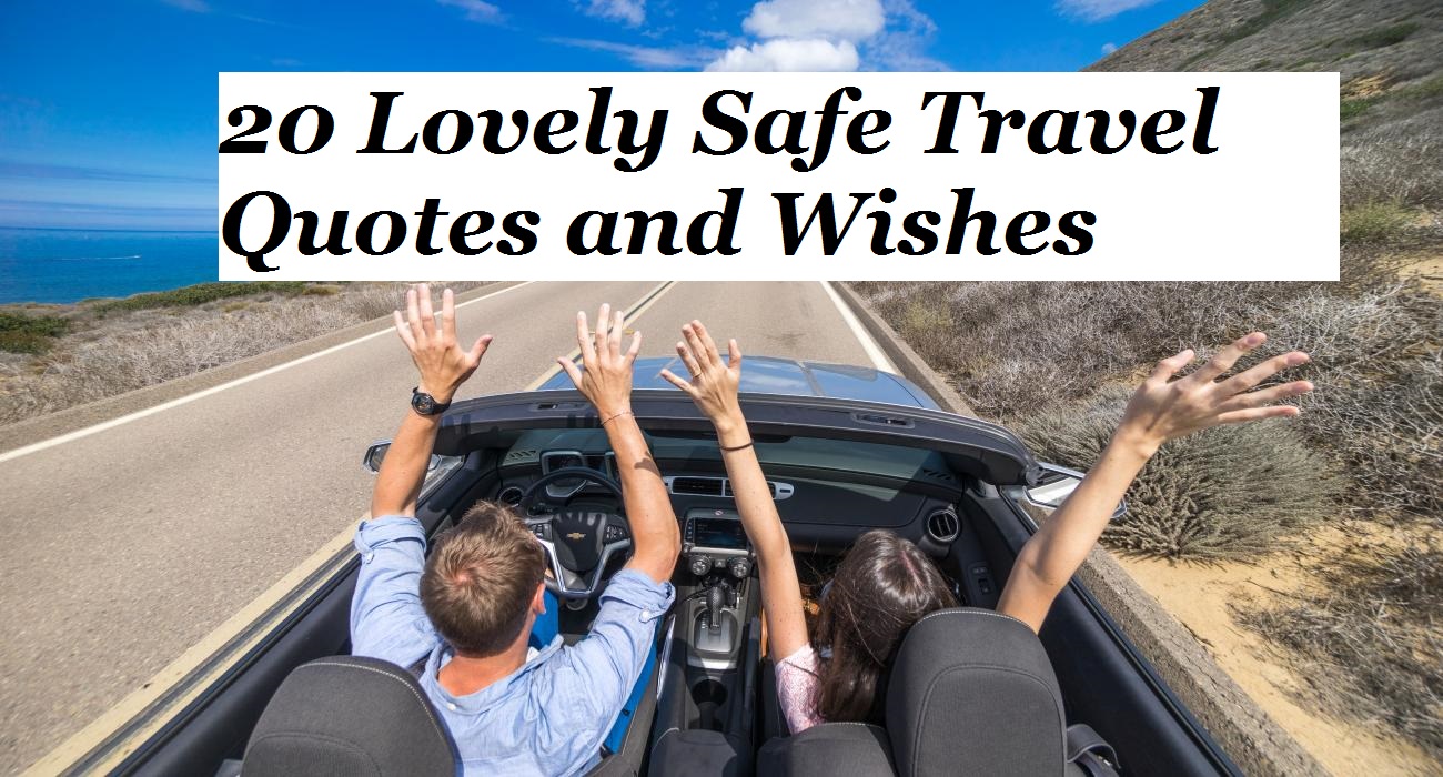 20 Lovely Safe Travel Quotes and Wishes - FunAtTrip