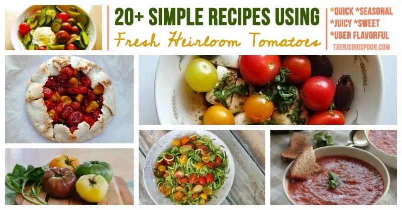 Summer Round-Up: 20+ Simple Recipes Using Fresh Heirloom Tomatoes