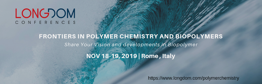 Frontiers in Polymer Chemistry and Biopolymers Nov 18-19, 2019 Rome, Italy