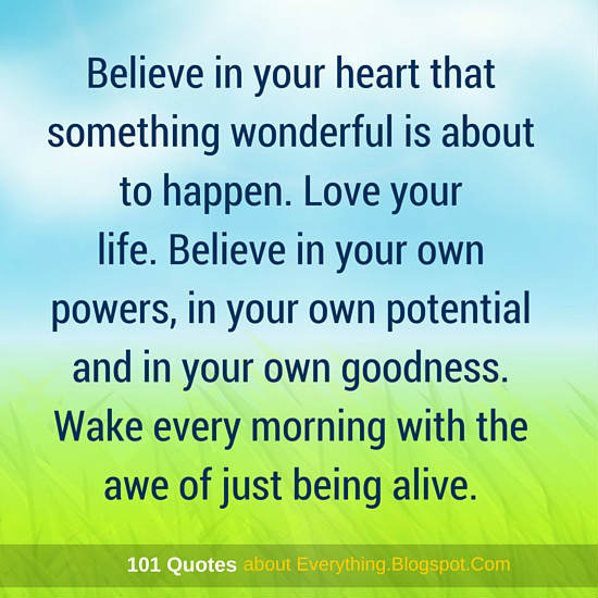 Believe in your own powers, in your own potential and in your own