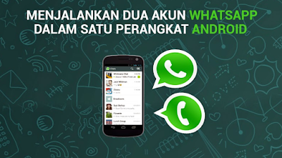 Cara Menggunakan Dua WhatsApp Dalam Satu ponsel Android