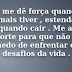Deus me dê força...