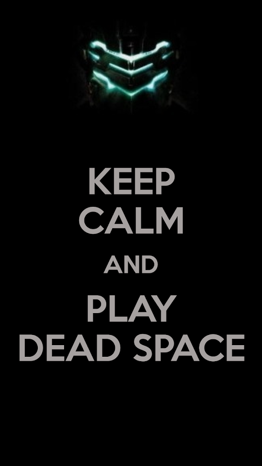 Keep Calm And Play Dead Space  Android Best Wallpaper