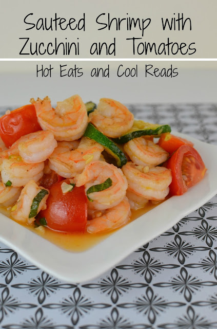 Sauteed Shrimp with Zucchini and Tomatoes Recipe from Hot Eats and Cool Reads! Fresh, summery and healthy meal! Less than 30 minutes including prep time! Saute or make in a foil pack on the grill!
