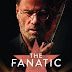 The Fanatic Review  Releasing in Theaters 8/30 , VOD, and Digital 9/6