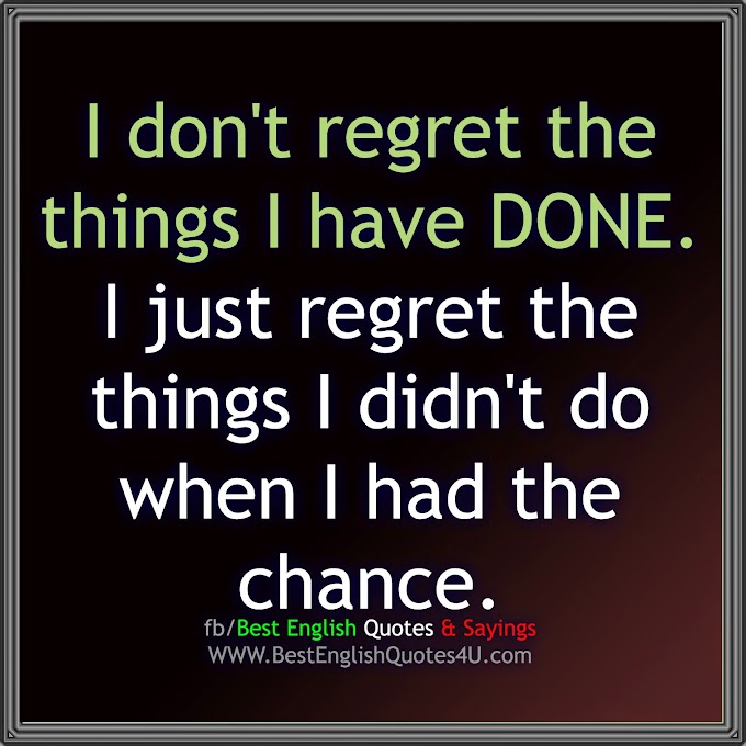 I don't regret the things I have DONE...
