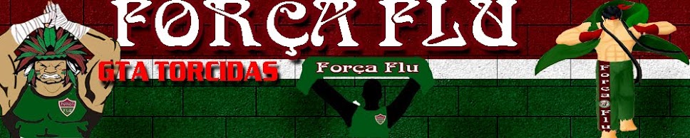 TORCIDA FORÇA FLU- GTA TORCIDAS