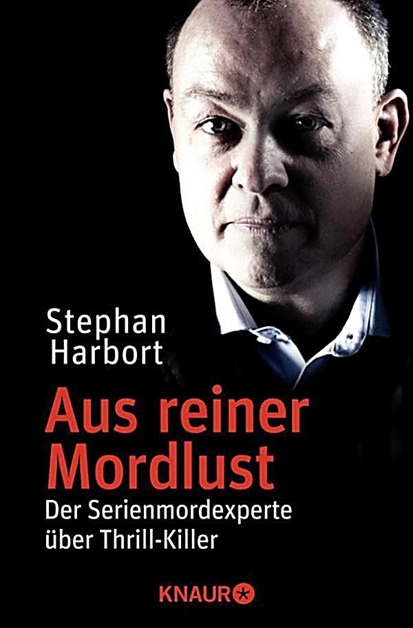 Stephan Harbort: Aus reiner Mordlust