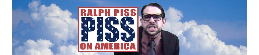 RALPH PISS: Piss On America