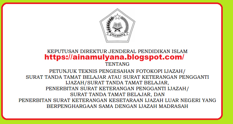 Juknis Pengesahan Fotokopi Ijazah / Sttb Madrasah Atau Surat Keterangan Pengganti Ijazah/Sttb Madrasah Dan Penerbitan Surat Keterangan Kesetaraan Ijazah Luar Negeri Yang Berpenghargaan Sama Dengan Ijazah Madrasah