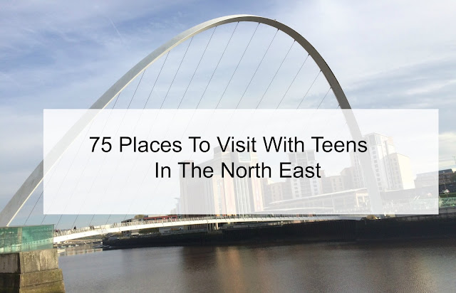 75 places to visit with teens in the North East 