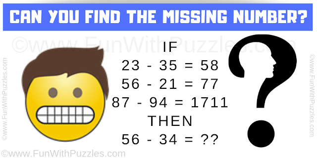 If 23 - 35 = 58,  56 - 21 = 77 and 87 - 94 = 1711 THEN 56 - 34 = ??