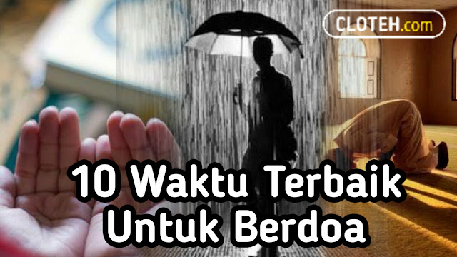 Waktu Terbaik dan Mustajab untuk Berdoa