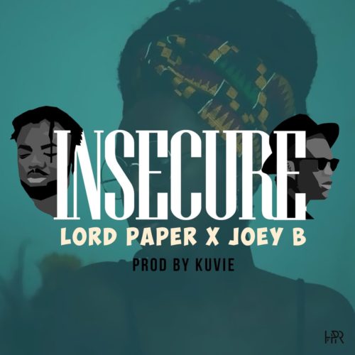 Lord Paper x Joey B – Insecure (Prod. by Kuvie)