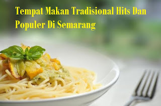 6 Tempat Makan Tradisional Hits Dan Populer Di Semarang