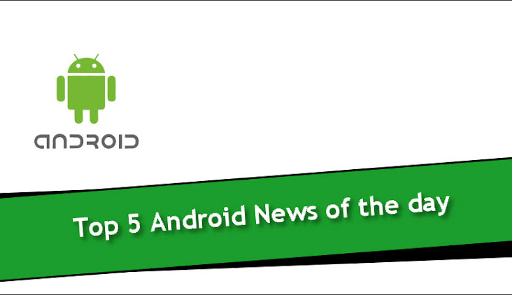 Top 5 Android News of the day - 19 May 2020