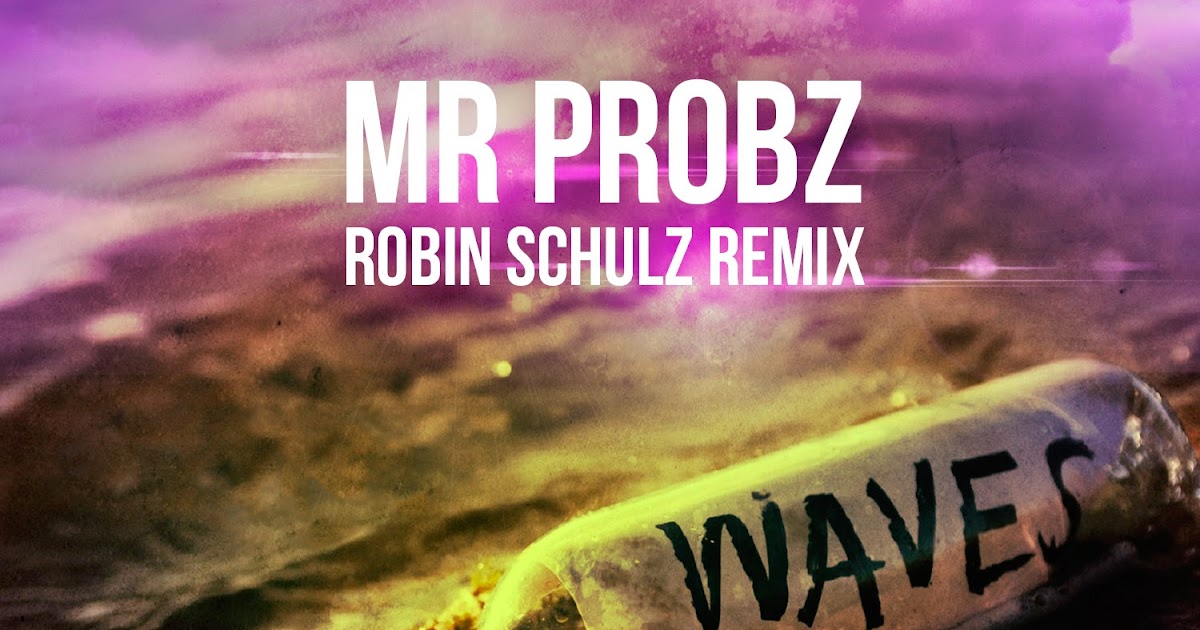 Mr wave. Mr Probz Waves Robin Schulz. Waves Robin Schulz.