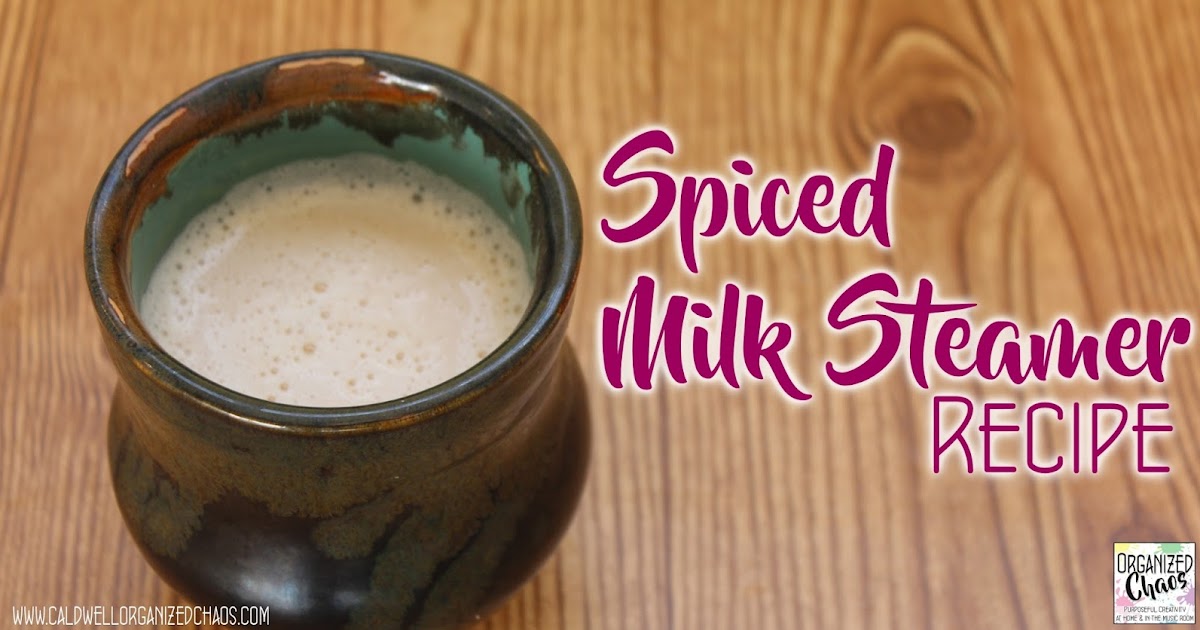 Spiced Milk Steamers Organized Chaos