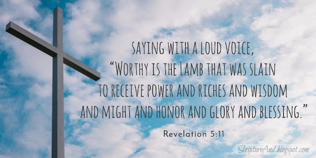 Revelation 5:11 Worthy is the Lamb | scriptureand.blogspot.com