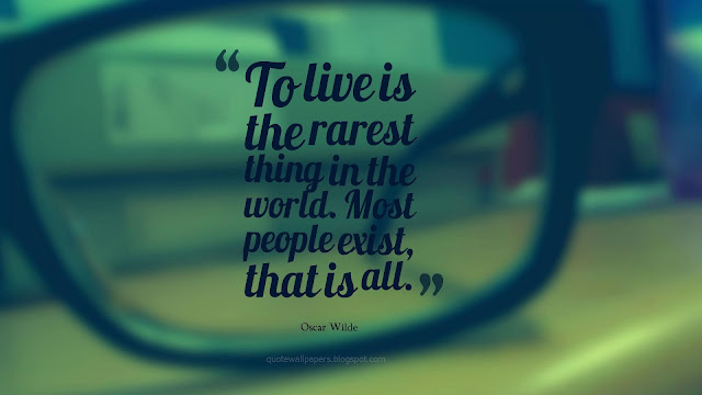 Image - “To live is the rarest thing in the world. Most people exist, that is all.” ― Oscar Wilde