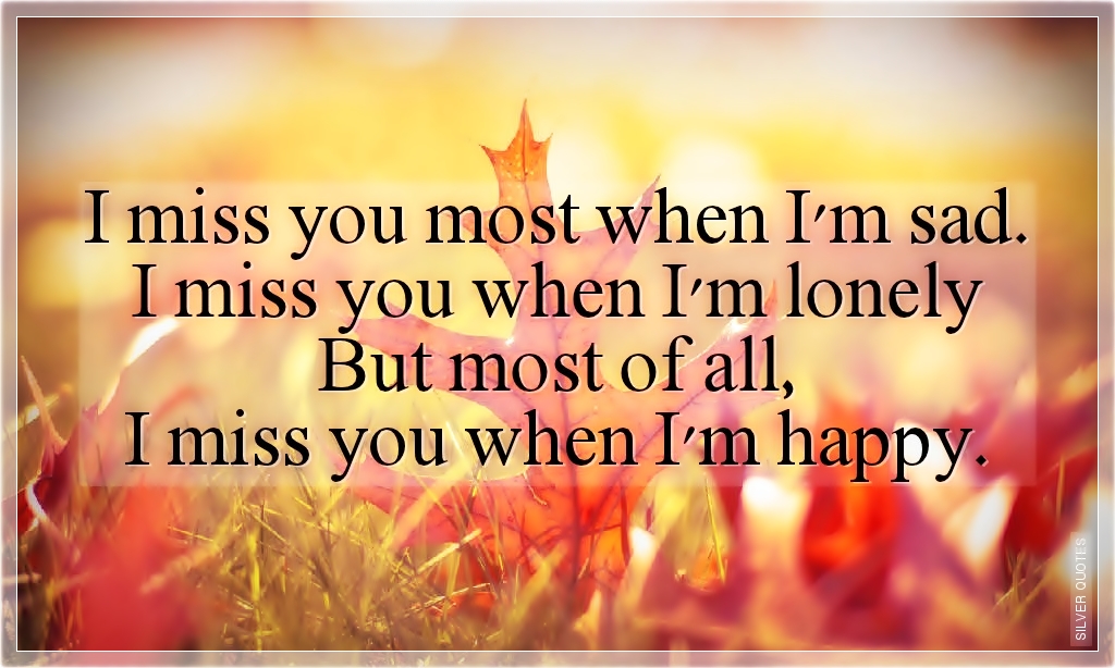 Miss You Sad Quotes I Miss You Most When I'm Sad - Silver Quotes