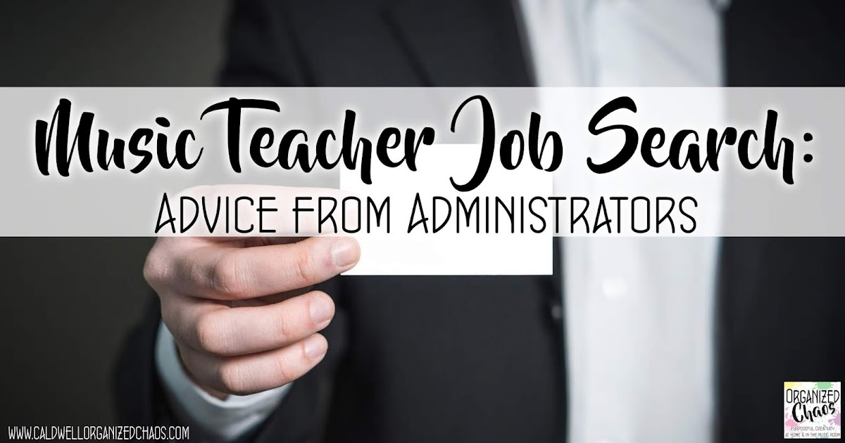 Music Teacher Job Search Advice From Administrators Organized Chaos