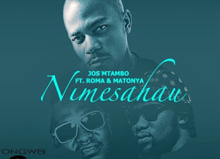 NIMESAHAU | JOS MTAMBO  FT MATONYA X ROMA - AUDIO - MP3 - DOWNLOAD