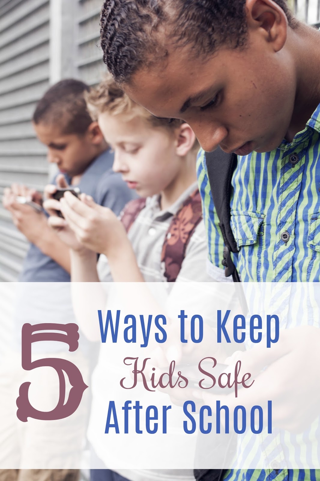 Life With 4 Boys 5 Things You Can Do to Keep Your Kids Safer After School