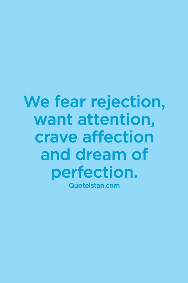 a pathological fear of rejection and perfectionism