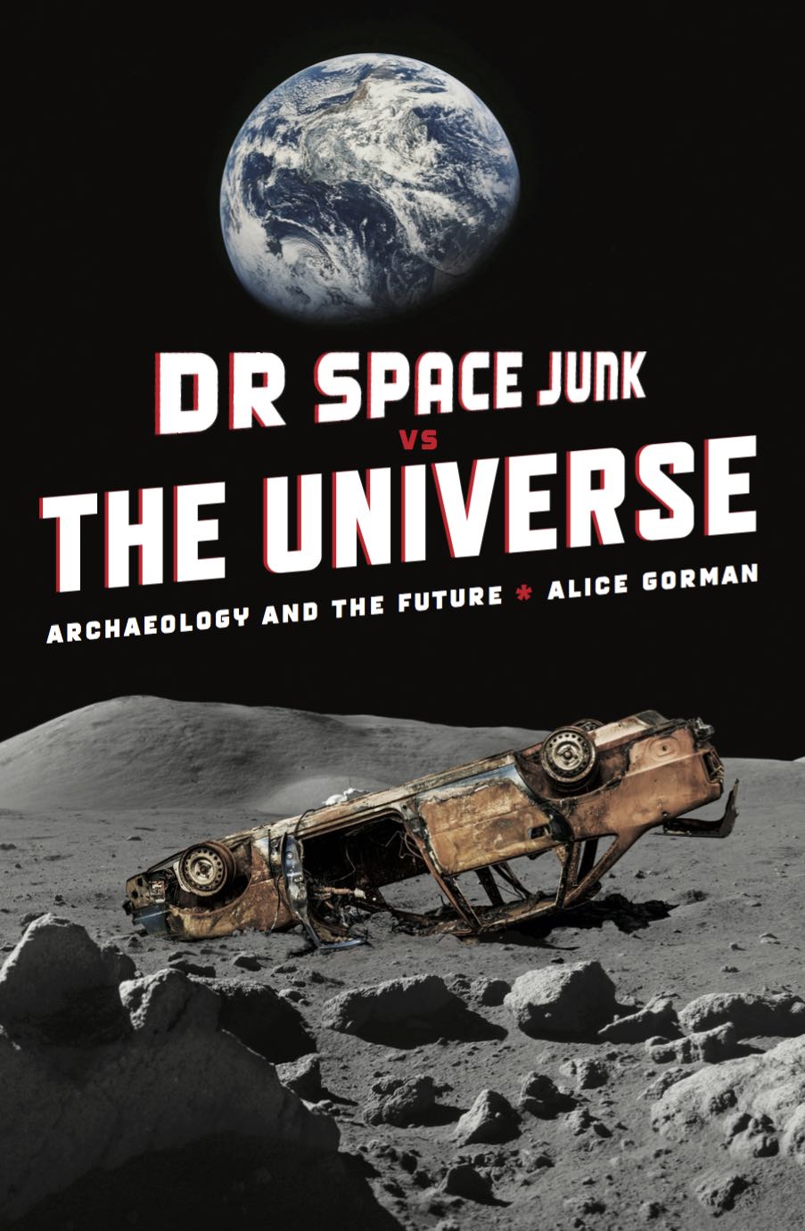 Dr Space Junk vs The Universe: Archaeology and the Future.