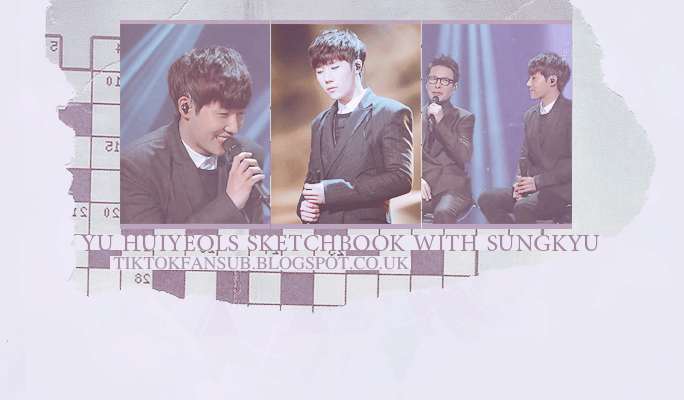 Tik Tok Fansub: Yu Huiyeol's Sketchbook with Sungkyu - Arabic Sub