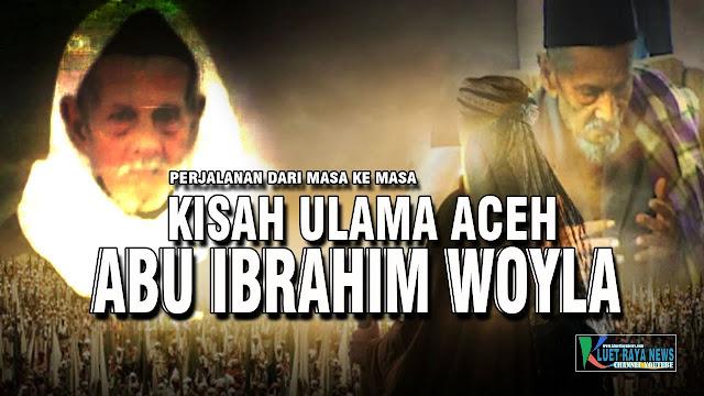 Ulama Aceh yang Keramat Abu Ibrahim Woyla