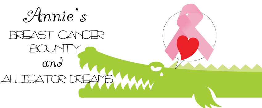 Annie's BREAST CANCER BOUNTY and alligator dreams