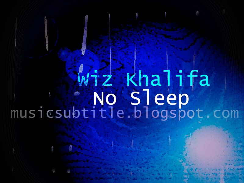 wiz khalifa no sleep lyrics. wiz khalifa no sleep lyrics.