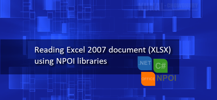 Here's how to read Excel 2007 document (XLSX) using NPOI libraries (www.kunal-chowdhury.com)