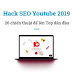 "Hack" SEO youtube 2019 - 26 chiến thuật leo TOP dẫn đầu