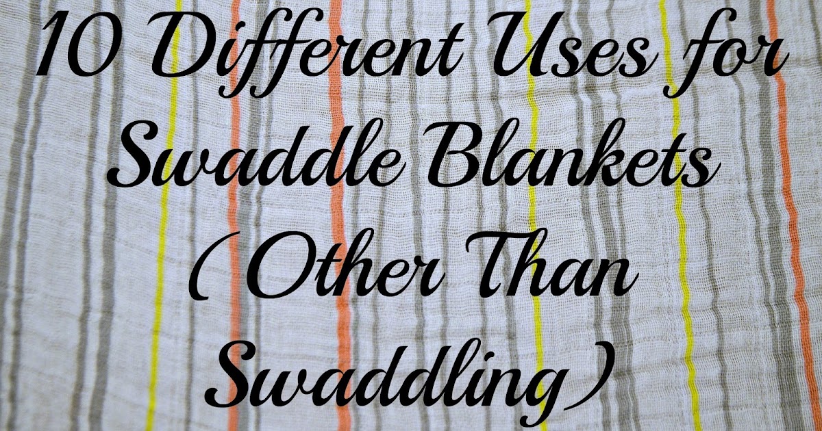 10 Different Uses for Swaddle Blankets (Other than Swaddling) I'm No