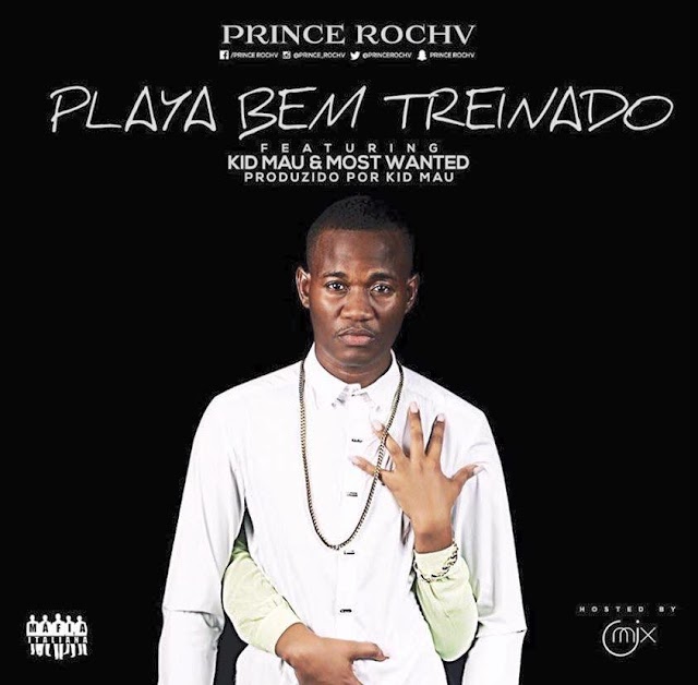 Prince Rochv Feat. Kid Mau & Most Wanted - Playa Bem Treinado (Prod. By: Kid Mau) [Hosted By: Dj O'Mix] Download Free