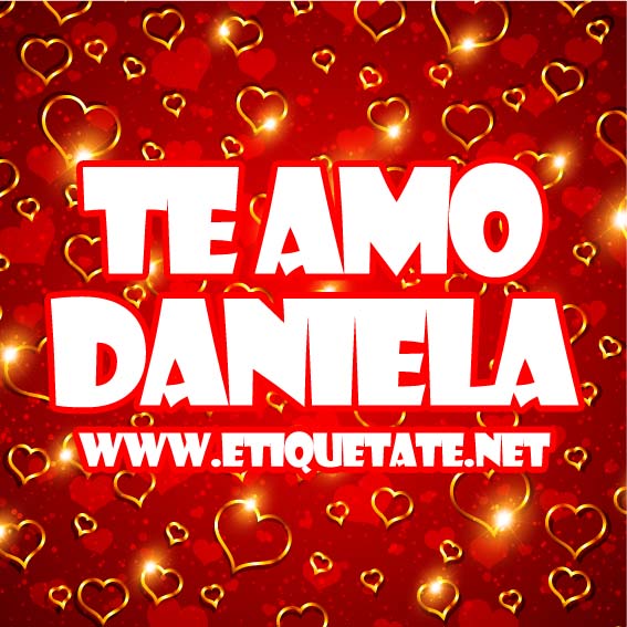 TE AMO DANIELA IMAGENES PARA ETIQUETAR FACEBOOK TE AMO DANIELA IMAGENES PARA ETIQUETAR FACEBOOK