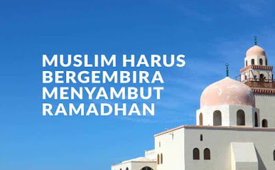 Muslim Harus Bergembira Menyambut Bulan Ramadhan