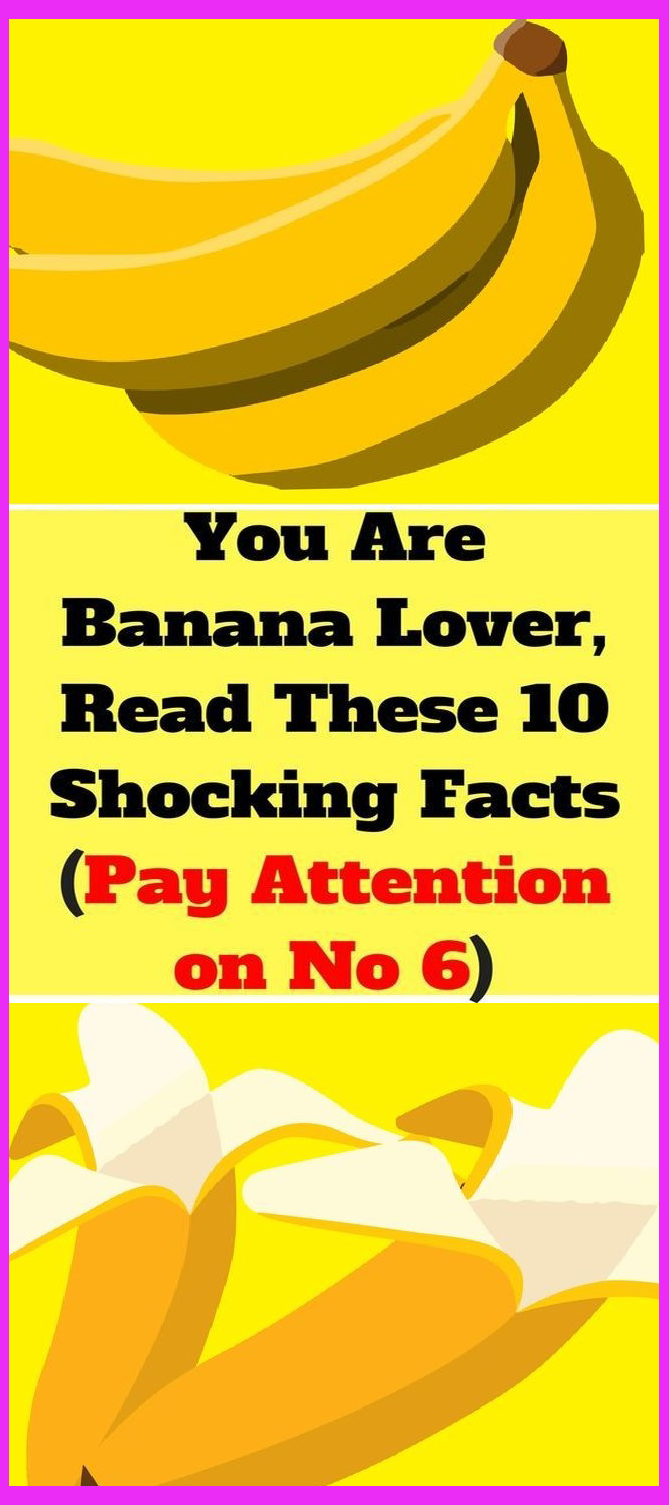 You Should Love Bananas You Must Read 10 Real Facts About Bananas