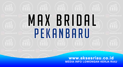 Max Bridal Pekanbaru