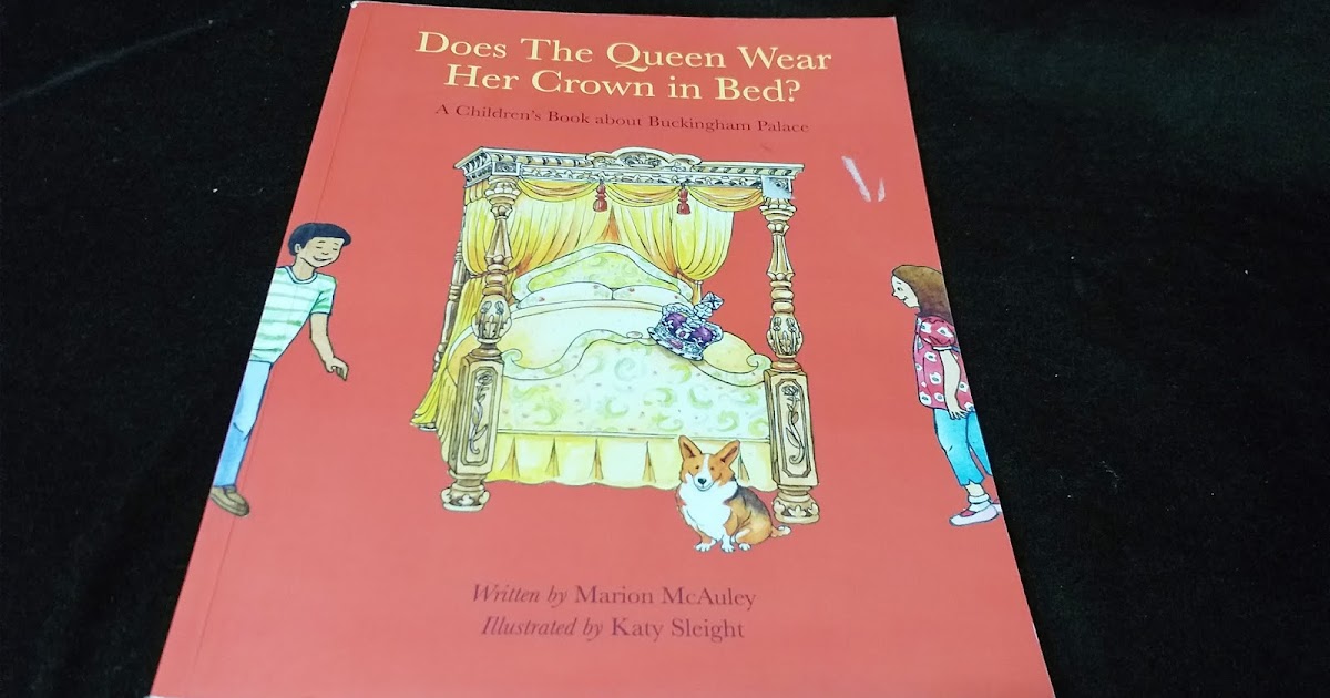 Kid Books Blog 467.Does the queen wear her crown in bed?