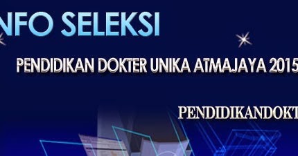 Pendidikan Dokter Info Seleksi Kedokteran Universitas Katolik Indonesia Atma Jaya Tahun Akademik 2015 2016